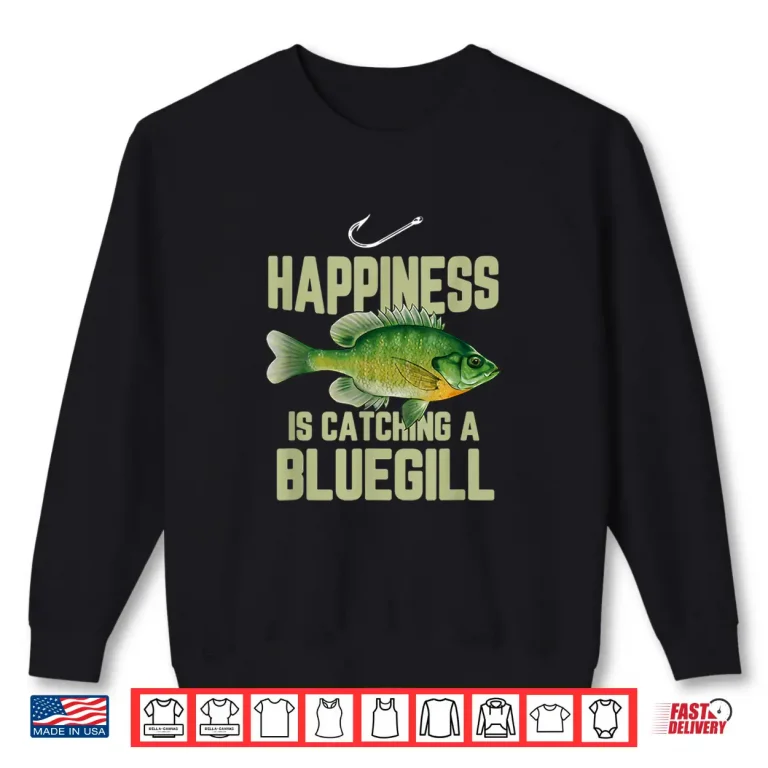 Sweatshirt Funny Bluegill Fishing Saying Freshwater Fish Angler Gift Shirt