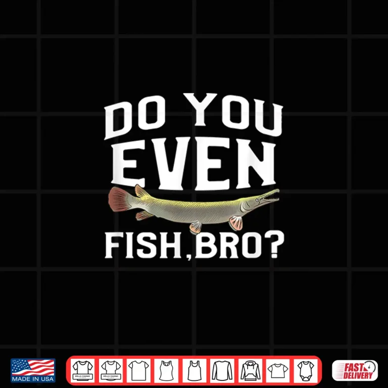 Design Funny Alligator Gar Fish Saying Freshwater Fishing Gift Shirt