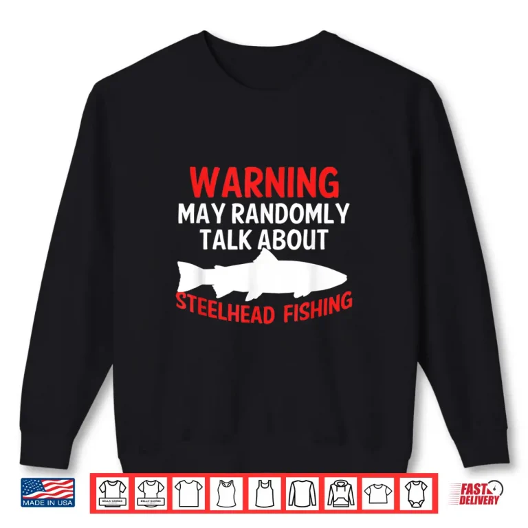 Sweatshirt Funny Steelhead Fishing Graphic Trout Saltwater Freshwater Shirt