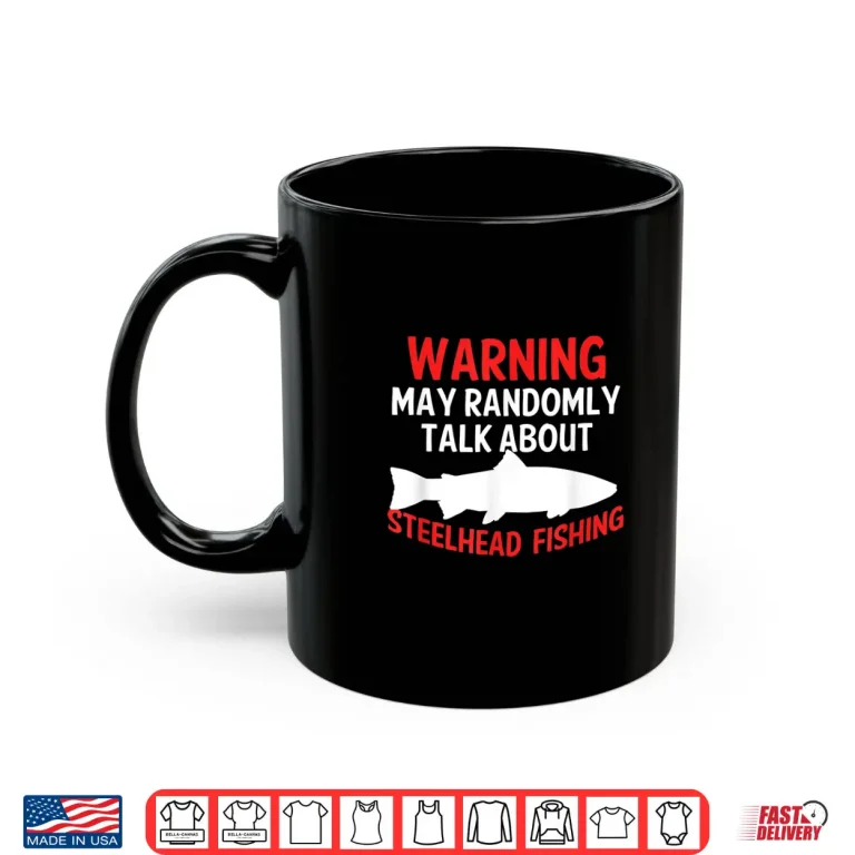 Mug Funny Steelhead Fishing Graphic Trout Saltwater Freshwater Shirt