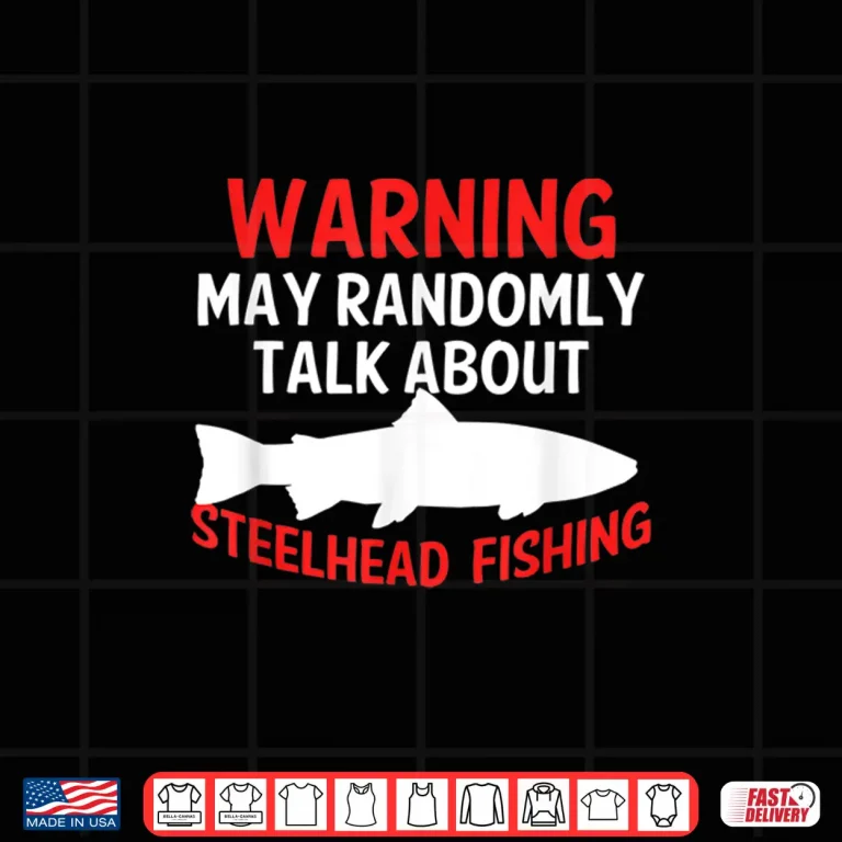 Design Funny Steelhead Fishing Graphic Trout Saltwater Freshwater Shirt