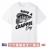 Have A Crappie Day Freshwater Fishing Fisherman Funny Shirt