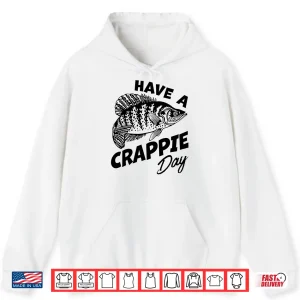 Hoodie Have A Crappie Day Freshwater Fishing Fisherman Funny Shirt