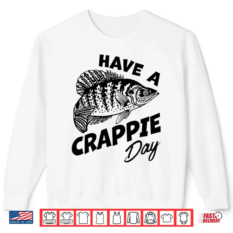 Sweatshirt Have A Crappie Day Freshwater Fishing Fisherman Funny Shirt