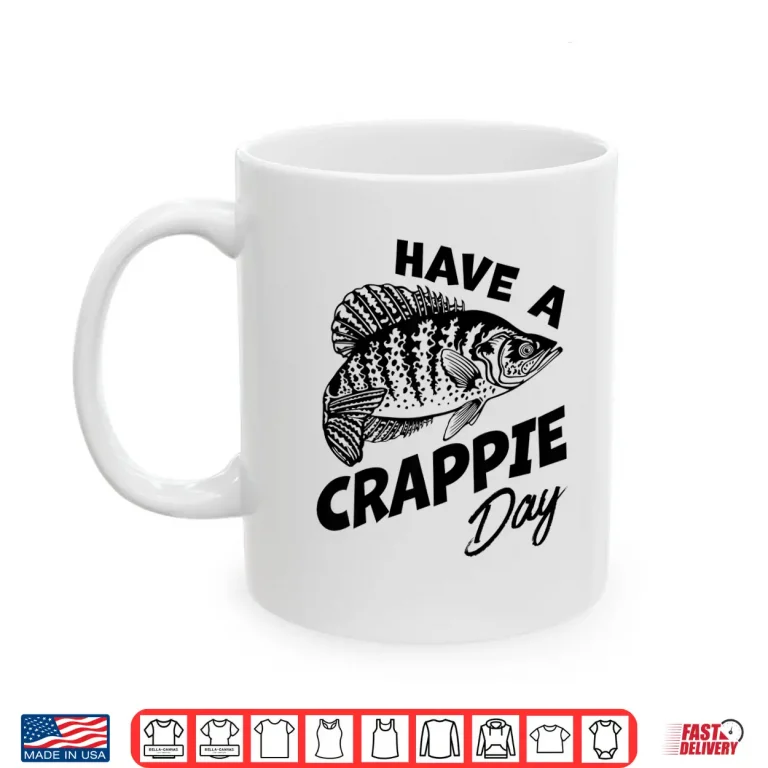 Mug Have A Crappie Day Freshwater Fishing Fisherman Funny Shirt