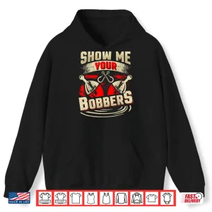 Hoodie Show Me Your Bobbers Shirt