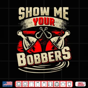 Design Show Me Your Bobbers Shirt