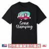 Gone Glamping Funny Glamper Queen Glamper Girl Glamping Shirt