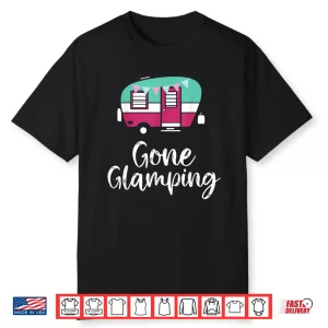Gone Glamping Funny Glamper Queen Glamper Girl Glamping Shirt