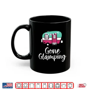 Mug Gone Glamping Funny Glamper Queen Glamper Girl Glamping Shirt