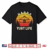 Happy Yurt Life Rustic Yurt Vacation Adventure Circular Tent Shirt