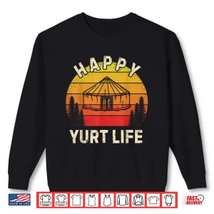 Sweatshirt Happy Yurt Life Rustic Yurt Vacation Adventure Circular Tent Shirt