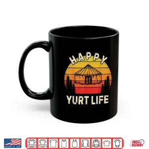 Mug Happy Yurt Life Rustic Yurt Vacation Adventure Circular Tent Shirt