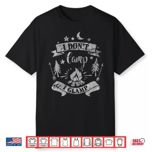 I Don’T Camp I Glamp Funny Camping Distressed Shirt