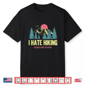 I Hate Hiking Bugs Indoorsy Glamping Introvert Homebody Shirt