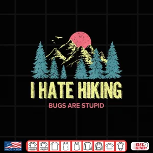 Design I Hate Hiking Bugs Indoorsy Glamping Introvert Homebody Shirt