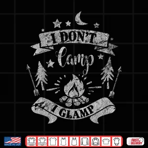 Design I Dont Camp I Glamp Funny Camping Distressed Shirt
