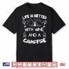 Life Is Better With Wine & Campfire Tee Camping Camper Shirt