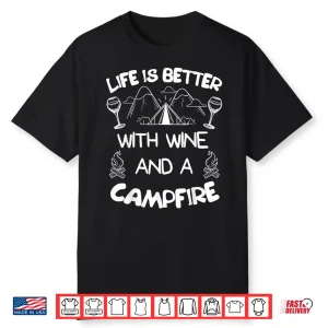 Life Is Better With Wine & Campfire Tee Camping Camper Shirt