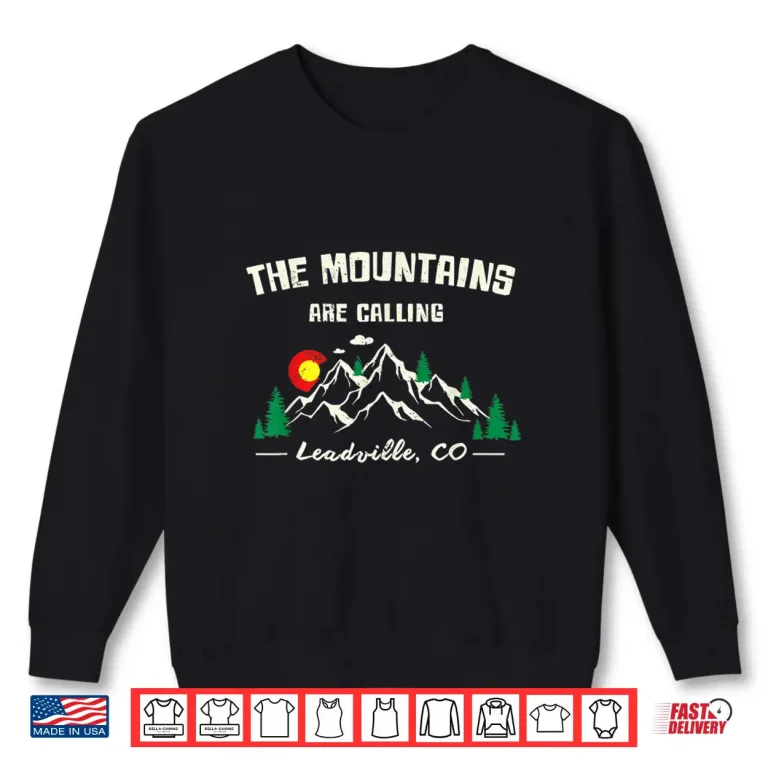 Sweatshirt Leadville Colorado T Shirt Gift The Mountains Are Calling