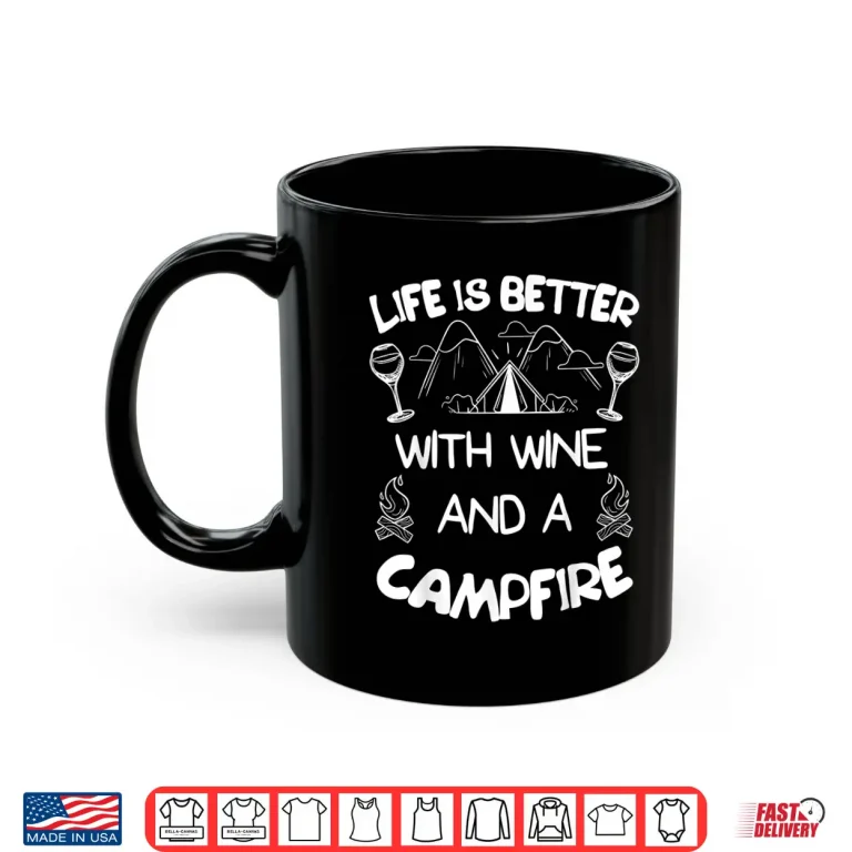 Mug Life is Better with Wine Campfire Tee Camping Camper Shirt