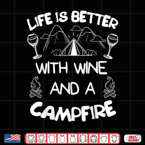 Design Life is Better with Wine Campfire Tee Camping Camper Shirt