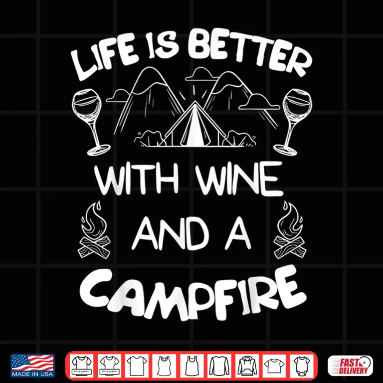 Design Life is Better with Wine Campfire Tee Camping Camper Shirt