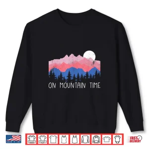 Sweatshirt On Mountain Time Retro Mountains Camping Outdoors Hiking Shirt