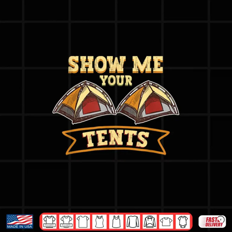 Design Show Me Your Tents Nature Glamping Camping Shirt
