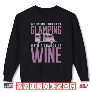 Sweatshirt Weekend Forecast Glamping with a Chance of Wine Camping Shirt