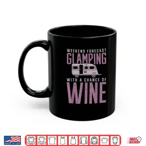 Mug Weekend Forecast Glamping with a Chance of Wine Camping Shirt