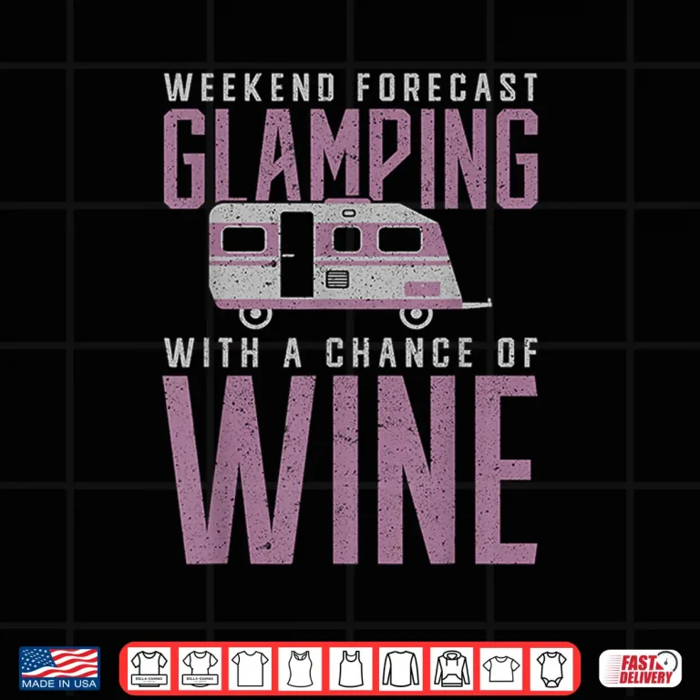 Design Weekend Forecast Glamping with a Chance of Wine Camping Shirt