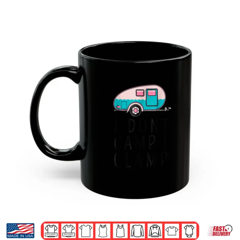 Mug Funny I Dont Camp I Glamp Shirt Wanderlust Glamping Tee