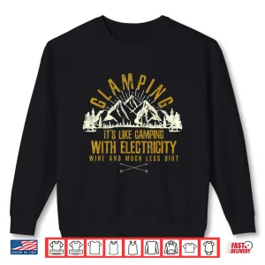 Sweatshirt Glamping Its Like Camping With Electricity Wine Less Dirt Shirt