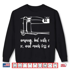 Sweatshirt Glamping Its Camping w electricity wineless dirt T Shirt