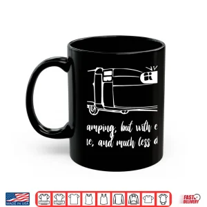 Mug Glamping Its Camping w electricity wineless dirt T Shirt