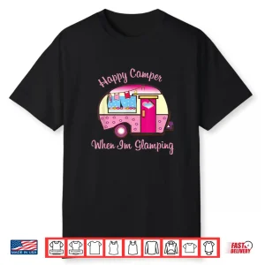 Happy Camper When I’M Glamping Shirts For Women Shirt