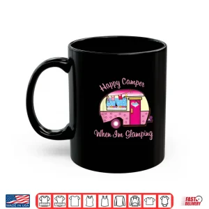 Mug Happy Camper When Im Glamping Shirts For Women Shirt