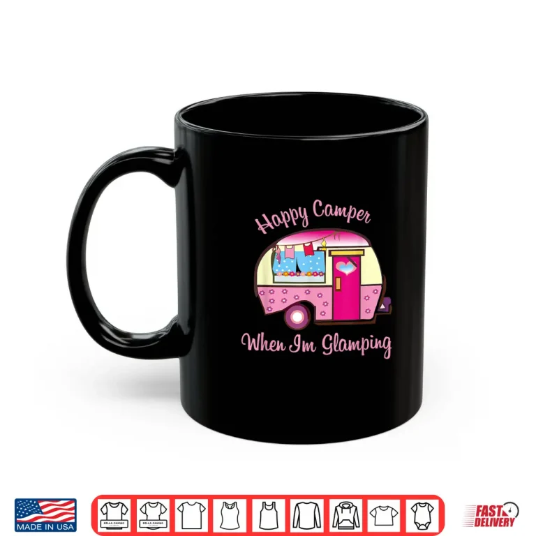 Mug Happy Camper When Im Glamping Shirts For Women Shirt