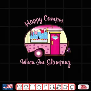 Design Happy Camper When Im Glamping Shirts For Women Shirt