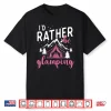 I’D Rather Be Glamping Glamper Glamorous Camping Camper Shirt