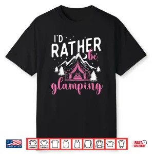I’D Rather Be Glamping Glamper Glamorous Camping Camper Shirt