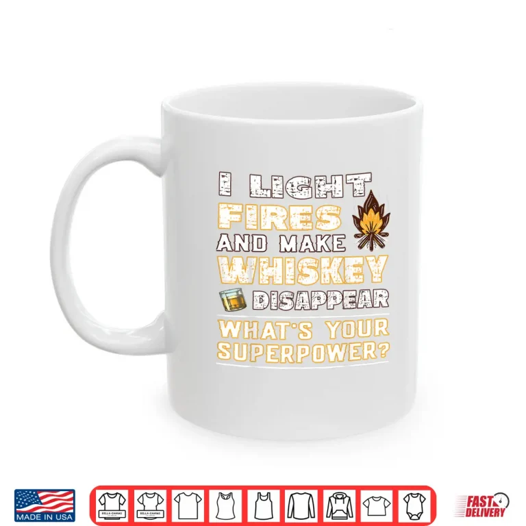 Mug I Light Fires And Make Whiskey Disappear Funny Outdoor Shirt