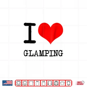 Design I Love Glamping T Shirt