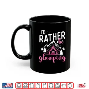Mug Id Rather Be Glamping Glamper Glamorous Camping Camper Shirt