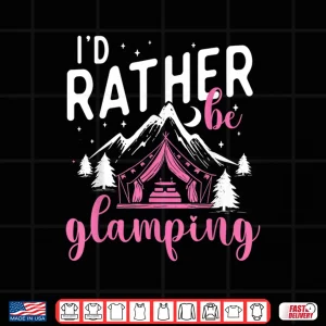 Design Id Rather Be Glamping Glamper Glamorous Camping Camper Shirt