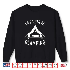 Sweatshirt Id rater be glamping camping Shirt