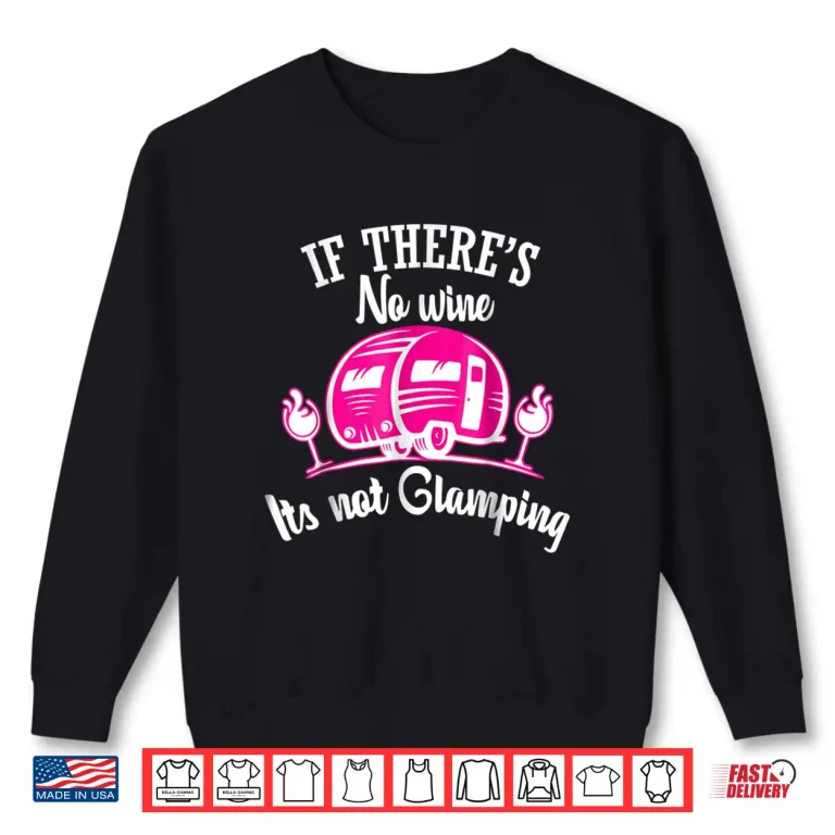 Sweatshirt If Theres No Wine Its Not Glamping Funny Shirt
