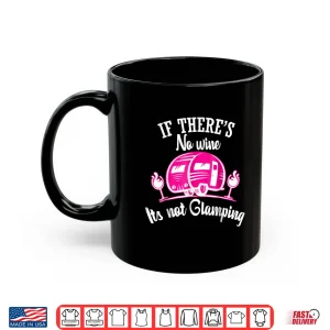 Mug If Theres No Wine Its Not Glamping Funny Shirt