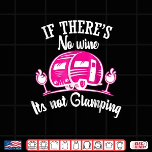 Design If Theres No Wine Its Not Glamping Funny Shirt
